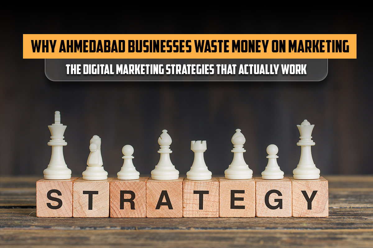 Why Ahmedabad businesses waste money on marketing – effective digital marketing strategies with chess pieces and strategy concept
